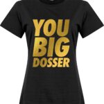 You Big Dosser Dames T-shirt - Zwart - L