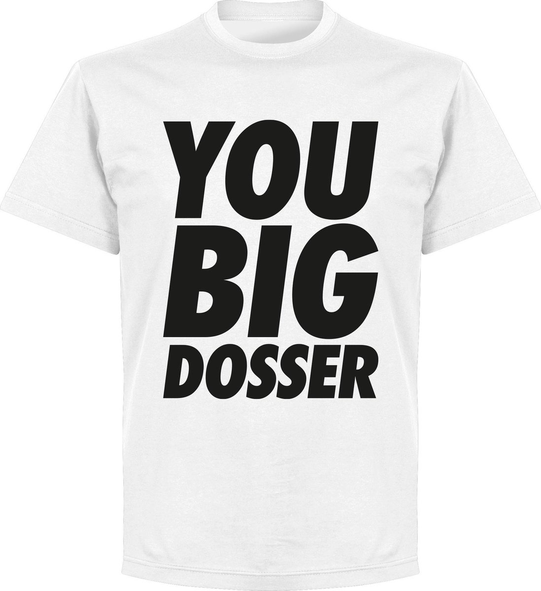 1098x1200-15 You Big Dosser T-Shirt - Wit - 4XL - Afbeelding 1