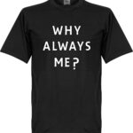 Why Always Me? T-shirt - S