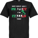 Not Only Am I Perfect, I'm Italian Too! T-shirt - XXXL