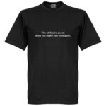 The Ability To Speak Does Not Make You Intelligent T-Shirt - Zwart - XL