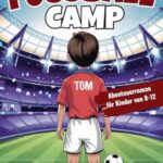 Spannendes Fußball Abenteuer: Roman für Kinder von 8-12 Jahren